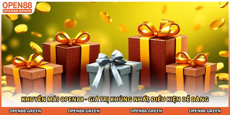 Khuyễn mãi Open88 - Giá Trị Khủng Nhất, Điều Kiện Dễ Dàng